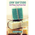 Lovin Soap Studio Cold Process Soap Recipes