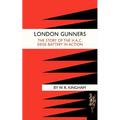 London Gunners. the Story of the H.A.C. Siege Battery in Action