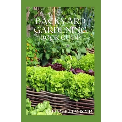 Backyard Gardening Book Guide: All You Need To Know About Sustainable-Living Guide Of Backyard Gardening