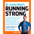 Dr. Jordan Metzl's Running Strong: The Sports Doctor's Complete Guide to Staying Healthy and Injury-Free for Life