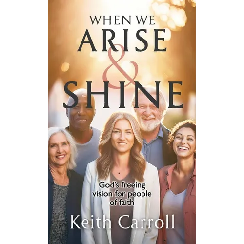 When We Arise & Shine: God's freeing vision for people of faith