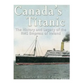 Canada's Titanic: The History and Legacy of the RMS Empress of Ireland