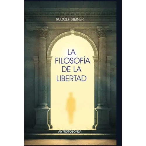 La filosofía de la libertad: Elementos básicos de una cosmovisión moderna del mundo