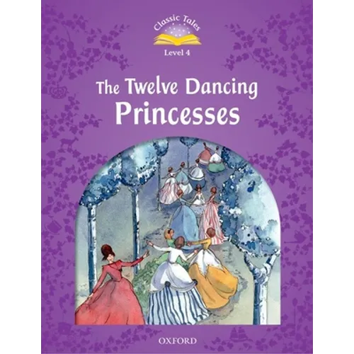 Classic Tales: Twelve Dancing Princesses Elementary Level 2