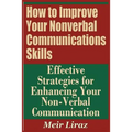 How to Improve Your Nonverbal Communications Skills - Effective Strategies for Enhancing Your Non-Verbal Communication