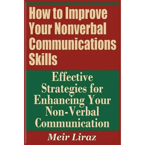 How to Improve Your Nonverbal Communications Skills - Effective Strategies for Enhancing Your Non-Verbal Communication