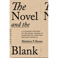 The Novel and the Blank: A Literary History of the Book Trades in Eighteenth-Century British America