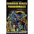 Cronicas Reales Paranormales: Hechos Fantasticos Que Cambiaron Vidas