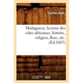 Madagascar, La Reine Des Côtes Africaines, Histoire, Religion, Flore, Etc. (Éd.1883)