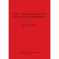 Seth - A Misrepresented God in the Ancient Egyptian Pantheon?