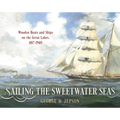 Sailing the Sweetwater Seas: Wooden Boats and Ships on the Great Lakes, 1817-1940
