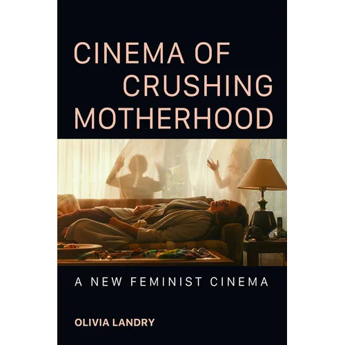 Cinema of Crushing Motherhood: A New Feminist Cinema