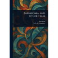 Barbarossa, and Other Tales