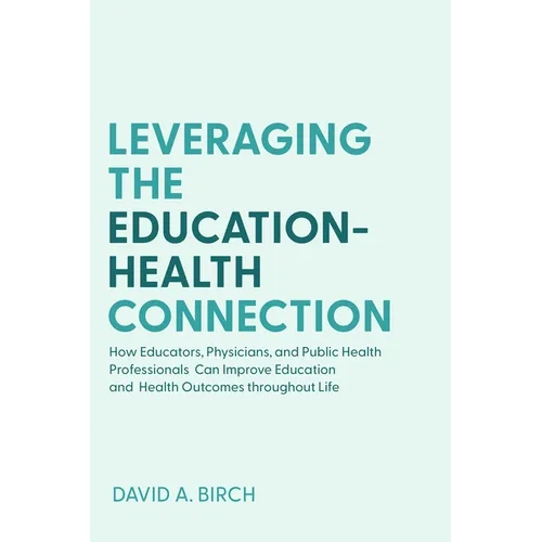 Leveraging the Education-Health Connection: How Educators, Physicians, and Public Health Professionals Can Improve Education and Health Outcomes Throu