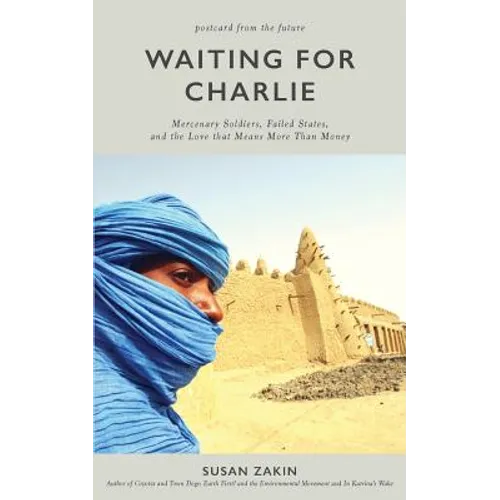 Waiting for Charlie: Mercenary Soldiers, Failed States, and the Love That Means More Than Money