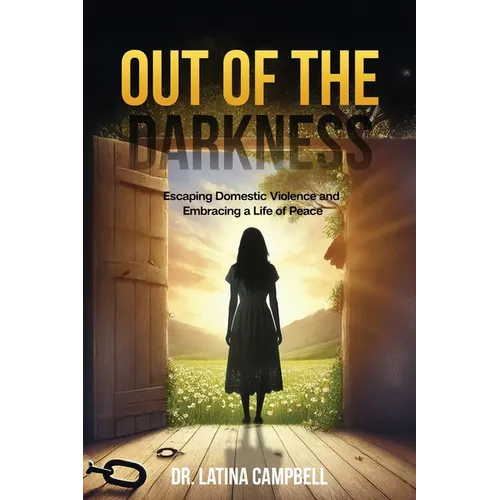 Out of the Darkness: Escaping Domestic Violence and Embracing a Life of Peace