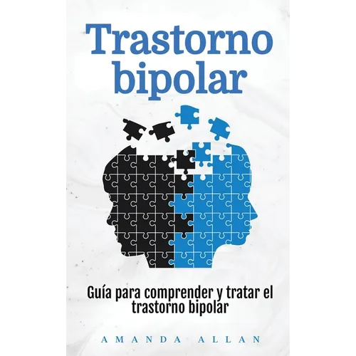 Trastorno bipolar: Guía para comprender y tratar el trastorno bipolar
