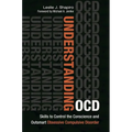 Understanding OCD: Skills to Control the Conscience and Outsmart Obsessive Compulsive Disorder