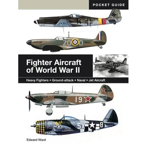 Fighter Aircraft of World War II: Heavy Fighters * Ground-Attack * Naval * Jet Aircraft