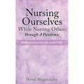 Nursing Ourselves While Nursing Others Through A Pandemic: Meditations to meet the needs PRN