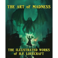 The Art of Madness: The Illustrated Works of H. P. Lovecraft: The Illustrated Works of H.P. Lovecraft