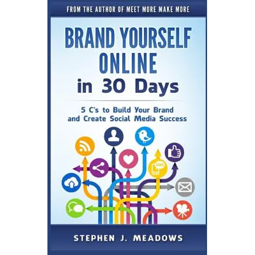 Brand Yourself Online in 30 Days: 5 C's to Build Your Brand and Create Social Media Success
