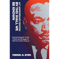 By This Shall We Be Known: Interpreting the Voice, Vision and Message of Martin Luther King Jr.
