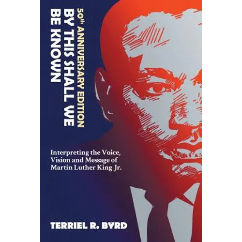 By This Shall We Be Known: Interpreting the Voice, Vision and Message of Martin Luther King Jr.