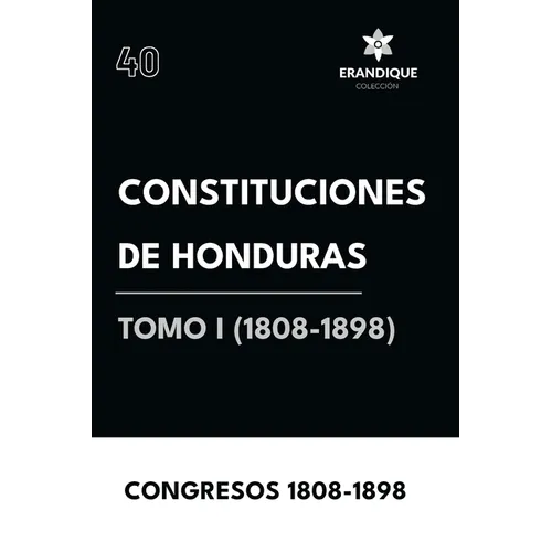 Constituciones de Honduras Tomo I (1808-1898)