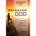 Revealed God: Reclaiming the Lost Image of God and the Power of True Relationship