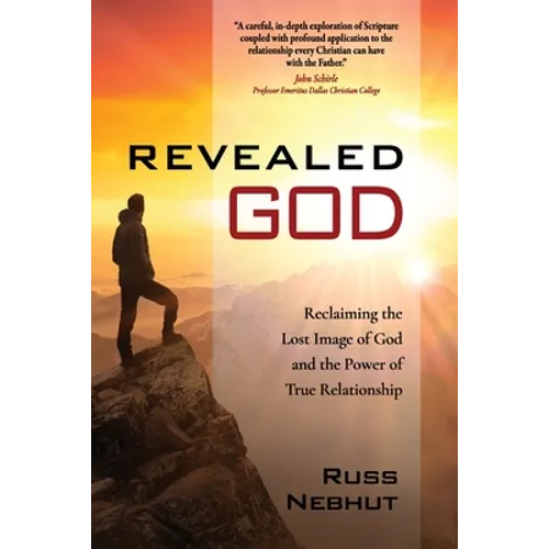 Revealed God: Reclaiming the Lost Image of God and the Power of True Relationship