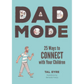 Dad Mode: 25 Ways to Connect with Your Children