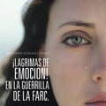¡Lagrimas de Emocion! En La Guerrilla de la Farc.