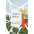 Million Billion: Brief Essays on Snow Days, Spitwads, Bad Sandwiches, Dad Socks, Hairballs, Headbanging Bird Love, and Hope.