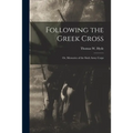 Following the Greek Cross: or, Memories of the Sixth Army Corps