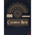 Coloring Book: 100 Mandalas: Ravishing Selection of 100 Unique and Unwind Mandalas for Relaxing Stress Relieving Designs to Color for Men and Women