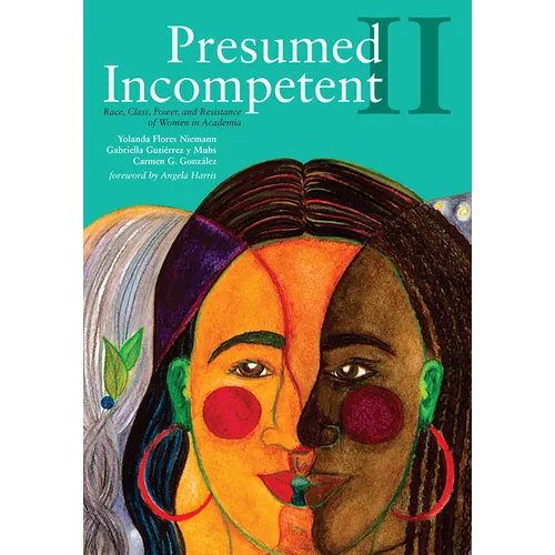 Presumed Incompetent II: Race, Class, Power, and Resistance of Women in Academia