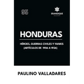 Honduras: Héroes, guerras civiles y yankis (Artículos de 1906 a 1926)