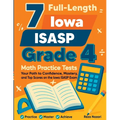 7 Full-Length Iowa ISASP Grade 4 Math Practice Tests: Your Path to Confidence, Mastery, and Top Scores on the Iowa ISASP Exam