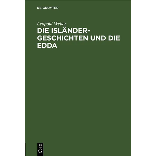 Die Isländer-Geschichten Und Die Edda: Bilder Aus Nordgermanischer Frühzeit