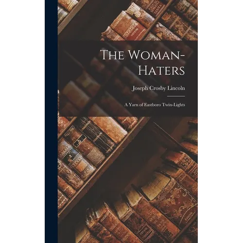 The Woman-Haters: A Yarn of Eastboro Twin-Lights