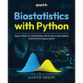 Biostatistics with Python: Apply Python for biostatistics with hands-on biomedical and biotechnology projects