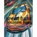 Sport Cars Coloring Book: Color Your Dream Cars, From Classics to Future Concepts!