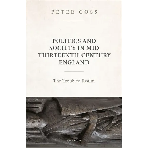 Politics and Society in Mid Thirteenth-Century England: The Troubled Realm