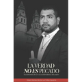 La Verdad No Es Pecado: Testimonio de un ex seminarista abusado