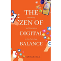 The Zen of Digital Balance: Achieving Self-Discipline in the Tech Age