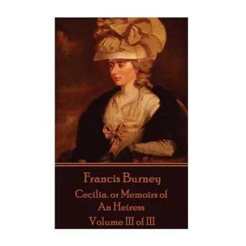 Frances Burney - Cecilia. or Memoirs of An Heiress: Volume III of III