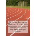 Training Planning Manual, Step by Step: Methodological Guide to Develop the Plan of Sports Training