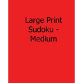 Large Print Sudoku - Medium: Fun, Large Print Sudoku Puzzles