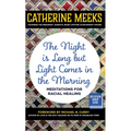 Night Is Long But Light Comes in the Morning: Meditations for Racial Healing